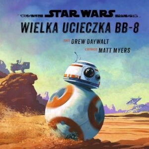 Star Wars Wielka ucieczka BB-8. Ilustrowana czytanka