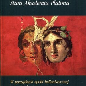 Stara Akademia Platona. W początkach epoki hellenistycznej (ostatni okres)