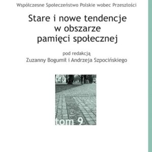 Stare i nowe tendencje w obszarze pamięci społecznej. tom 9 serii WSPwP