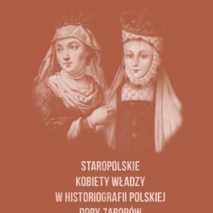 Staropolskie kobiety władzy w historiografii polskiej doby zaborów
