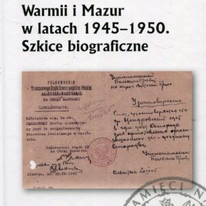 Starostowie Warmii i Mazur w latach 1945-1950. Szkice biograficzne