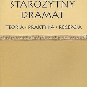 Starożytny dramat. Teoria - praktyka - recepcja