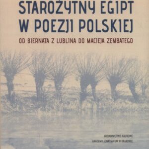 Starożytny Egipt w poezji polskiej. Od Biernata z Lublina do Macieja Zembatego