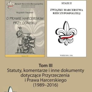 Statuty, komentarze i inne dokumenty dotyczące Przyrzeczenia i Prawa Harcerskiego (1989-2016). Tom 1. Wybór źródeł do dziejów Związku