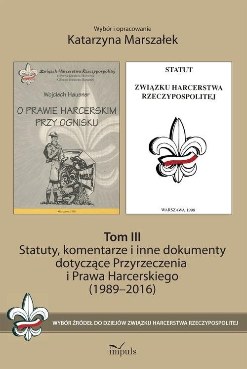 Statuty, komentarze i inne dokumenty dotyczące Przyrzeczenia i Prawa Harcerskiego (1989-2016). Tom 1. Wybór źródeł do dziejów Związku