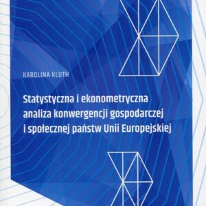 Statystyczna i ekonometryczna analiza konwergencji gospodarczej i społecznej państwa Unii Europejskiej