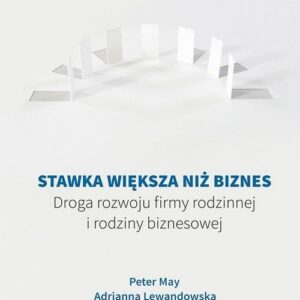 Stawka większa niż biznes. Droga rozwoju firmy rodzinnej i rodziny biznesowej