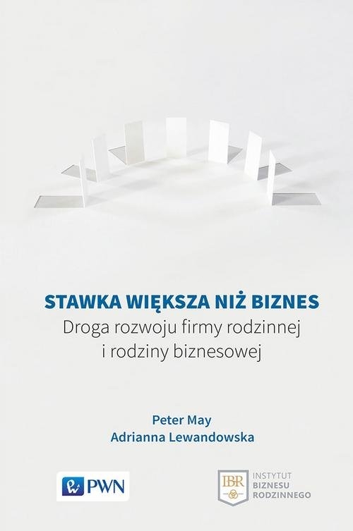 Stawka większa niż biznes. Droga rozwoju firmy rodzinnej i rodziny biznesowej