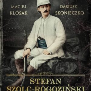 Stefan Szolc-Rogoziński. Zapomniany odkrywca Czarnego Lądu
