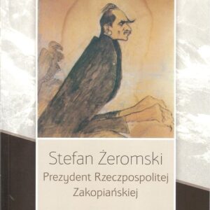 Stefan Żeromski Prezydent Rzeczpospolitej Zakopiańskiej