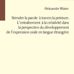 Stimuler la parole a travers la peinture. L?entraînement a la créativité dans la perspective du développement de l?expression orale en langue