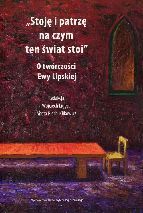 Stoję i patrzę na czym ten świat stoi. O twórczości Ewy Lipskiej