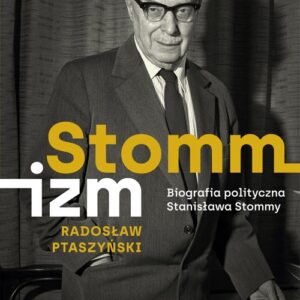 Stommizm. Biografia polityczna Stanisława Stommy