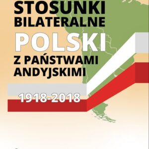 Stosunki bilateralne Polski z państwami andyjskimi 1918-2018