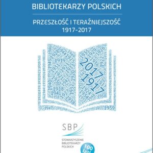 Stowarzyszenie Bibliotekarzy Polskich przeszłość i teraźniejszość 1917-2017