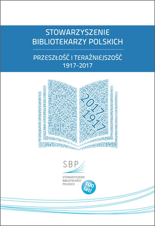 Stowarzyszenie Bibliotekarzy Polskich przeszłość i teraźniejszość 1917-2017