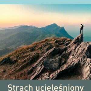 Strach ucieleśniony. Mózg, umysł i ciało w terapii traumy