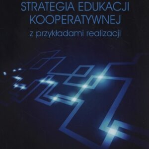 Strategia edukacji kooperatywnej z przykładami realizacji