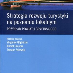 Strategia rozwoju turystyki na poziomie lokalnym. Przykład powiatu gryfińskiego