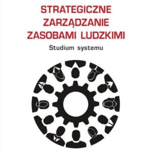 Strategiczne zarządzanie zasobami ludzkimi Studium systemu