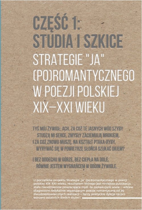 Strategie "ja" (po)romantycznego w poezji polskiej XIX-XXI wieku. Część 1: Studia i szkice. Część 2: Rozmowy