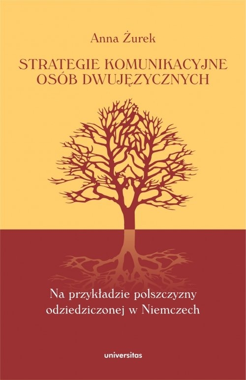 Strategie komunikacyjne osób dwujęzycznych Na przykładzie polszczyzny odziedziczonej w Niemczech