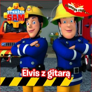 Strażak Sam.Elvis z gitarą. KARTONÓWKA