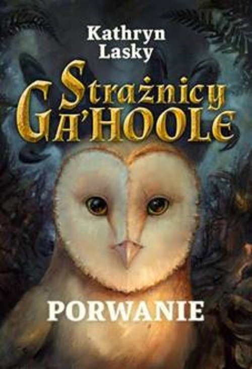 Strażnicy GaHoole Porwanie. Tom 1