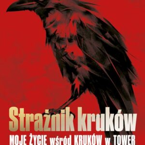 Strażnik kruków.. Moje życie wśród kruków w Tower