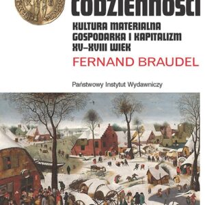Struktury codzienności. Kultura materialna, gospodarka i kapitalizm XV-XVIII wiek