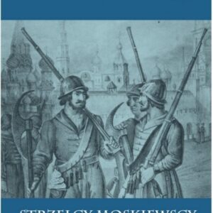 Strzelcy moskiewscy w latach 1550-1723