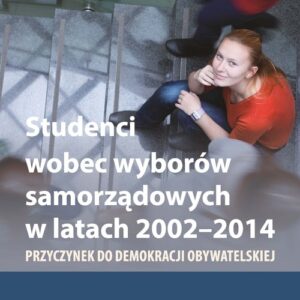 Studenci wobec wyborów samorządowych w latach 2002-2014. Przyczynek do demokracji obywatelskiej