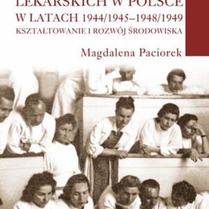 Studenci wydziałów lekarskich w Polsce w latach 1944/1945-1948/1949. Kształtowanie i rozwój środowiska