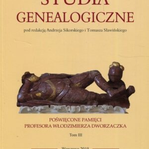 Studia genealogiczne poświęcone pamięci Profesora Włodzimierza Dworzaczka Tom 3