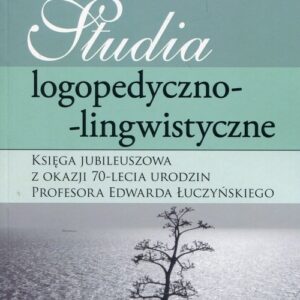 Studia logopedyczno-lingwistyczne Księga Jubileuszowa z okazji 70-lecia urodzin profesora Edwarda Łuczyńskiego