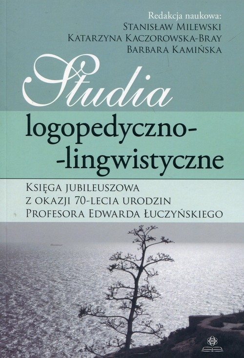 Studia logopedyczno-lingwistyczne Księga Jubileuszowa z okazji 70-lecia urodzin profesora Edwarda Łuczyńskiego