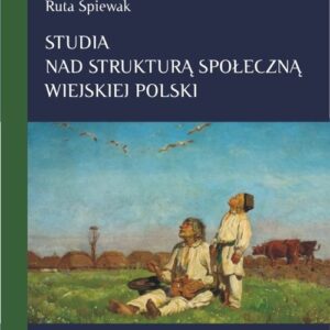 Studia nad strukturą społeczną wiejskiej Polski Tom 1. Stare i nowe wymiary społecznego zróżnicowania