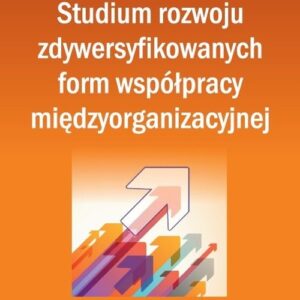 Studium rozwoju zdywersyfikowanych form współpracy międzyorganizacyjnej