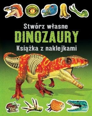 Stwórz własne dinozaury. Książka z naklejkami