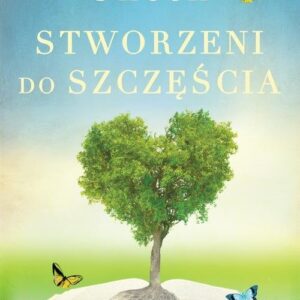 Stworzeni do szczęścia. Klucz do dobrego życia