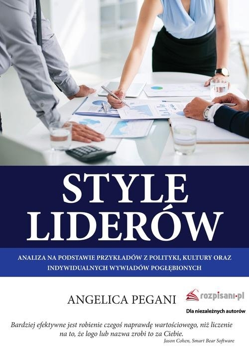 Style liderów. Analiza na podstawie przykładów z polityki, kultury oraz indywidualnych wywiadów pogłębionych