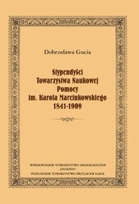 Stypendyści Towarzystwa Naukowej Pomocy im. Karola Marcinkowskiego 1841-1909
