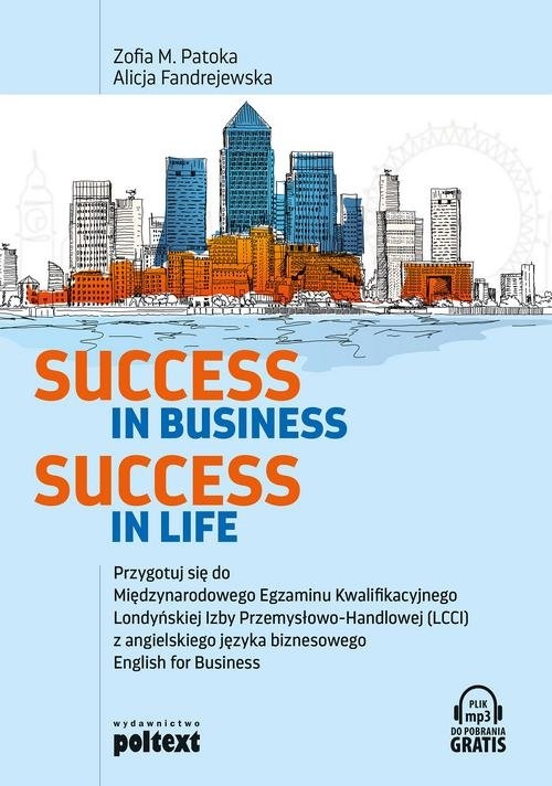Success in Business Success in Life. Przygotuj się do Międzynarodowego Egzaminu Kwalifikacyjnego Londyńskiej Izby Przemysłowo-Handlowej