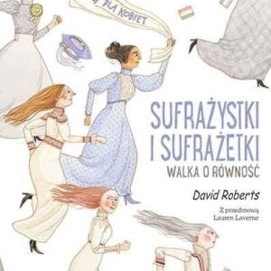 Sufrażystki i Sufrażetki. Walka o równość