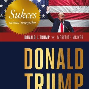 Sukces mimo wszystko Donald Trump