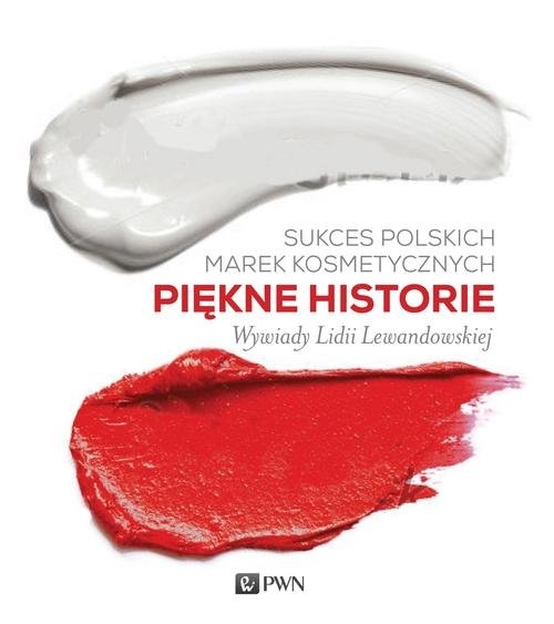Sukces polskich marek kosmetycznych Piękne historie. Wywiady Liddi Lewandowskiej