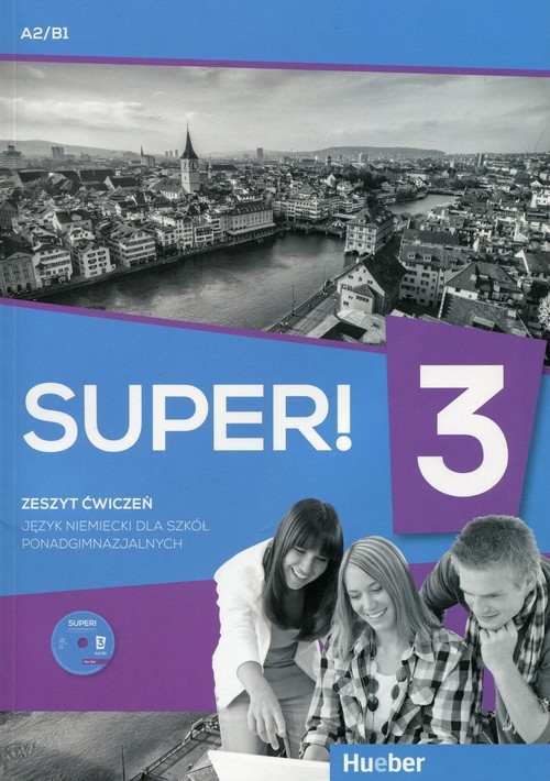 Super! 3 Język niemiecki Zeszyt ćwiczeń z płytą CD. Szkoła ponadgimnazjalna Poziom A2/B1