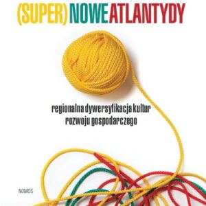 (Super)nowe atlantydy. Regionalna dywersyfikacja kultur rozwoju gospodarczego