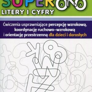 Superoko Litery i cyfry. Ćwiczenia usprawniające percepcję wzrokową, koordynację ruchowo-wzrokową i orientację przestrzenną dla dzieci