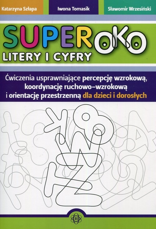 Superoko Litery i cyfry. Ćwiczenia usprawniające percepcję wzrokową, koordynację ruchowo-wzrokową i orientację przestrzenną dla dzieci
